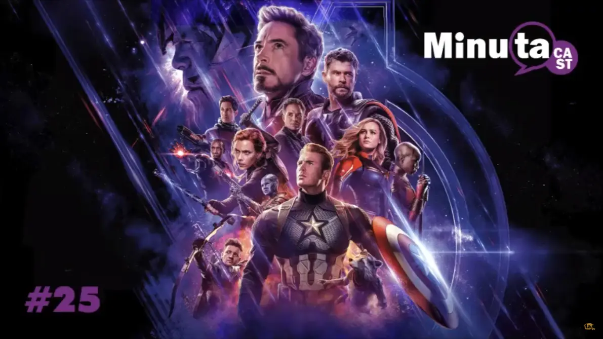 MinutaCast #25 – Vingadores: Ultimato