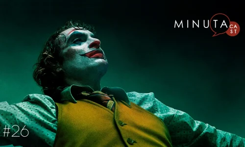 MinutaCast #26 – Coringa