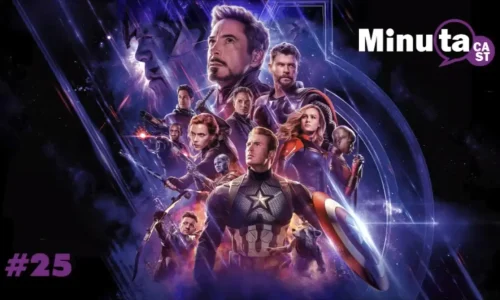 MinutaCast #25 – Vingadores: Ultimato